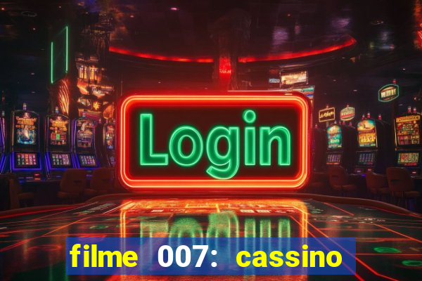 filme 007: cassino royale completo dublado